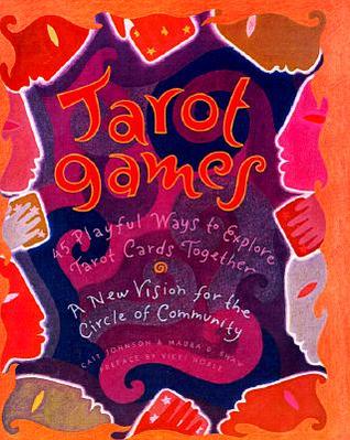 Tarot Games: 45 Playful Ways to Explore Tarot Cards Together; A New Vision for the Circle of Community by Cait&nbsp;Johnson