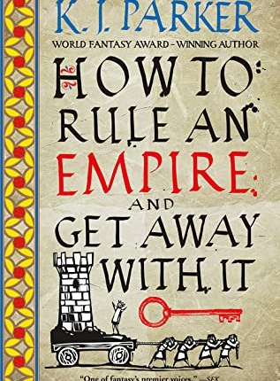 How to Rule an Empire and Get Away with It (The Siege #2) by K.J.&nbsp;Parker