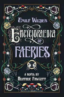 Emily Wilde’s Encyclopaedia of Faeries (Emily Wilde, #1) by Heather&nbsp;Fawcett